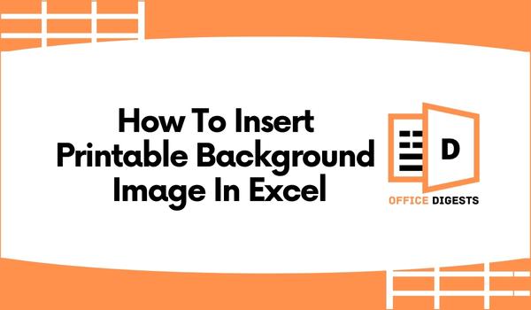 How To Insert Printable Background Image In Excel [2023]