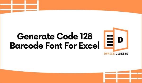 Generate Code 128 Barcode Font For Excel [6 Simple Steps]