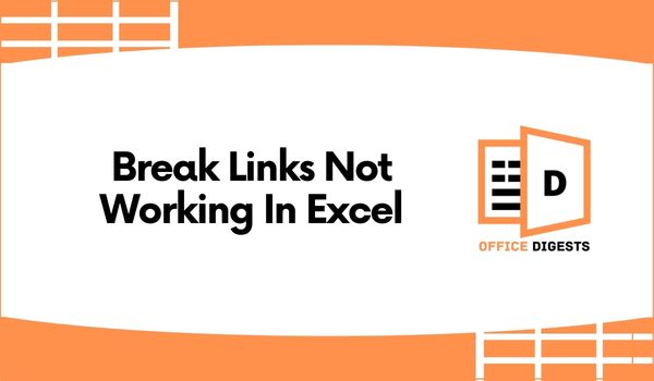 Break Links Not Working In Excel [6 Easy Fixes 2023]