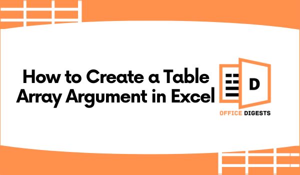 How To Create a Table Array Argument in Excel [Actual Way]