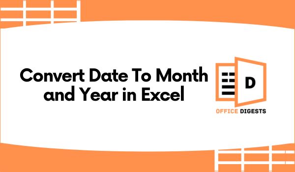 Convert Date To Month and Year in Excel [+Free Templates]