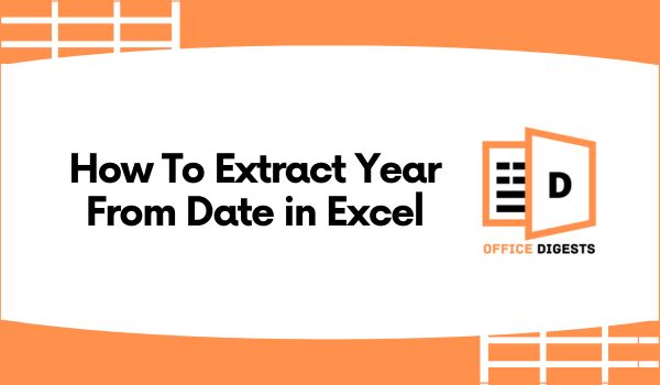 How To Extract Year From Date in Excel [With Examples]